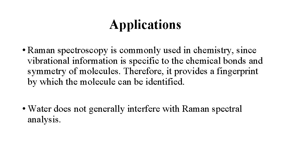 Applications • Raman spectroscopy is commonly used in chemistry, since vibrational information is specific