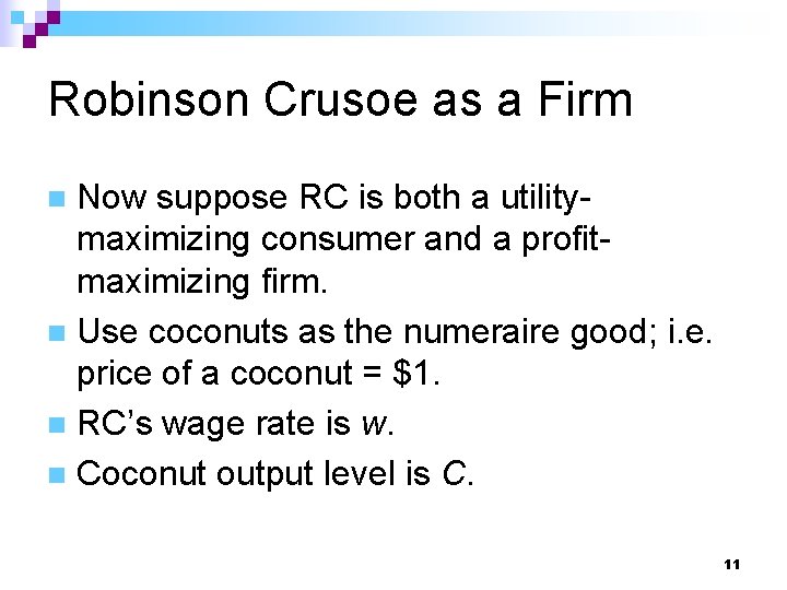 Robinson Crusoe as a Firm Now suppose RC is both a utilitymaximizing consumer and