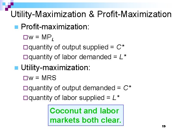 Utility-Maximization & Profit-Maximization n Profit-maximization: ¨w = MPL ¨ quantity of output supplied =