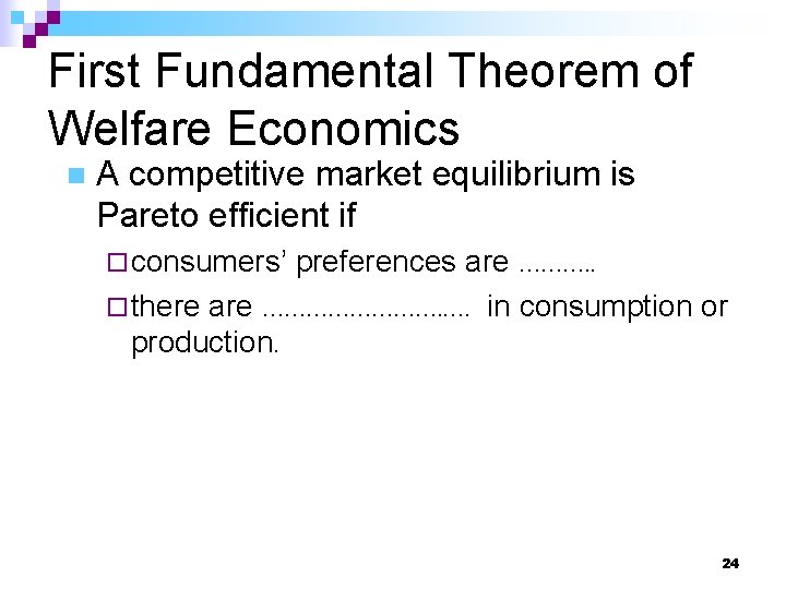 First Fundamental Theorem of Welfare Economics n A competitive market equilibrium is Pareto efficient