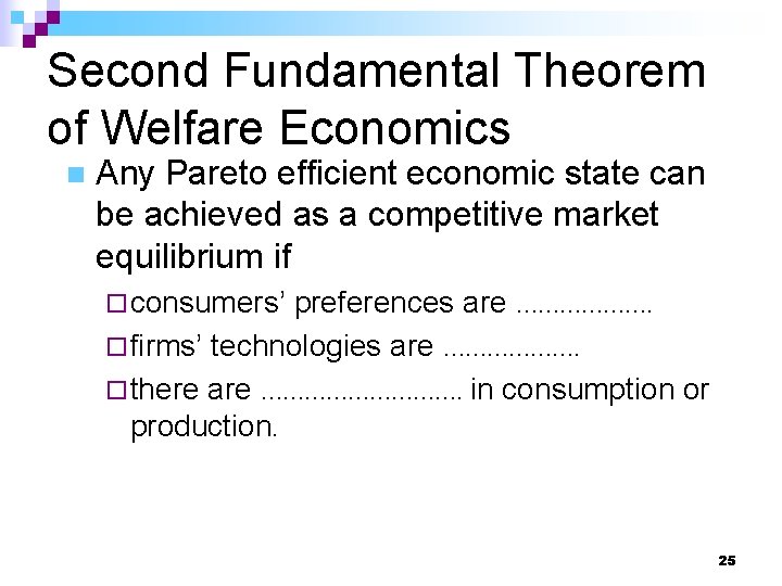 Second Fundamental Theorem of Welfare Economics n Any Pareto efficient economic state can be