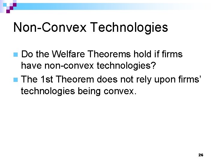 Non-Convex Technologies Do the Welfare Theorems hold if firms have non-convex technologies? n The