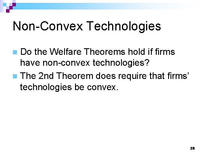 Non-Convex Technologies Do the Welfare Theorems hold if firms have non-convex technologies? n The