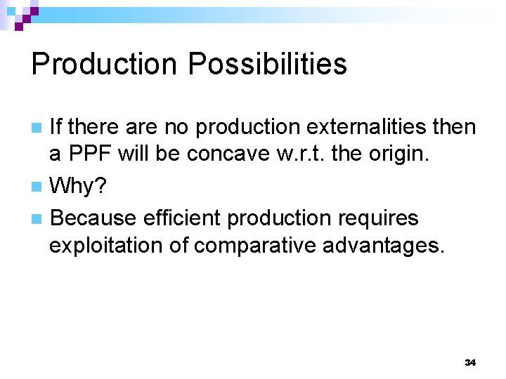 Production Possibilities If there are no production externalities then a PPF will be concave