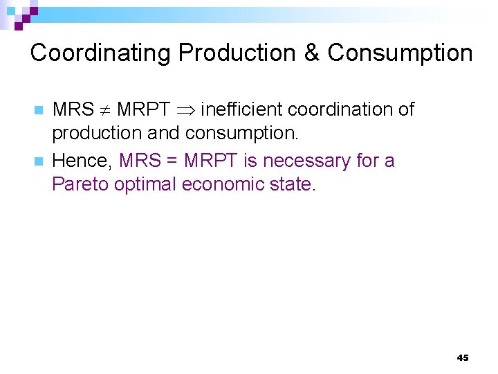 Coordinating Production & Consumption n n MRS MRPT inefficient coordination of production and consumption.