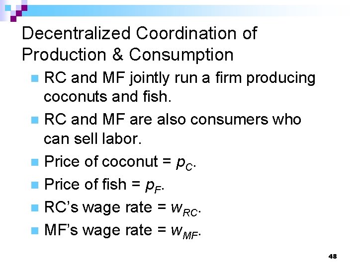 Decentralized Coordination of Production & Consumption RC and MF jointly run a firm producing