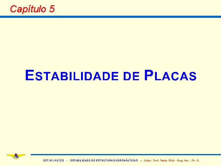 Capítulo 5 EST 41 / AE 213 - ESTABILIDADE DE ESTRUTURAS AERONÁUTICAS – Autor: