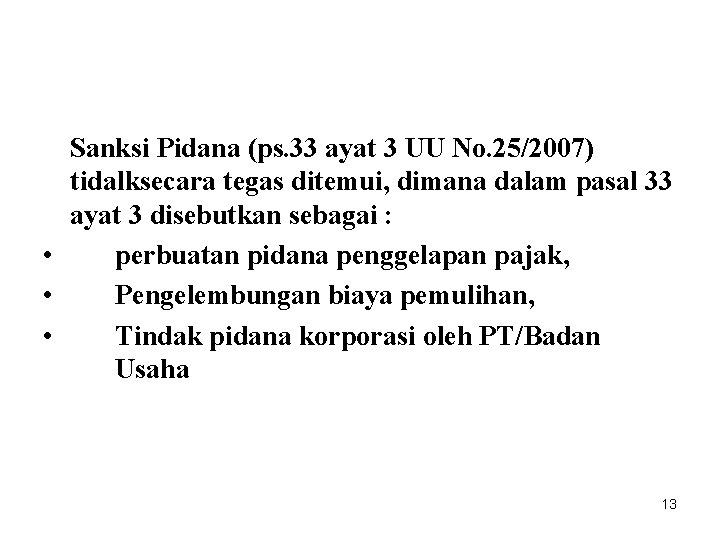 Sanksi Pidana (ps. 33 ayat 3 UU No. 25/2007) tidalksecara tegas ditemui, dimana dalam