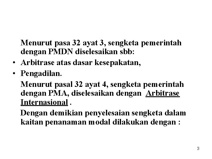 Menurut pasa 32 ayat 3, sengketa pemerintah dengan PMDN diselesaikan sbb: • Arbitrase atas