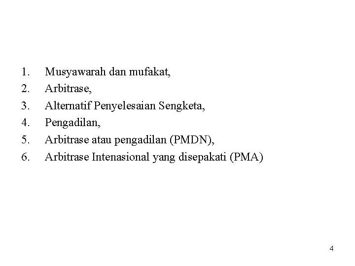 1. 2. 3. 4. 5. 6. Musyawarah dan mufakat, Arbitrase, Alternatif Penyelesaian Sengketa, Pengadilan,