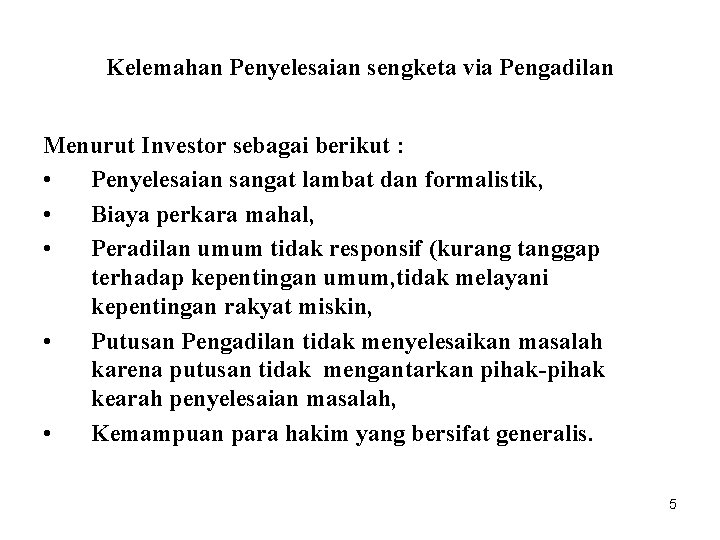 Kelemahan Penyelesaian sengketa via Pengadilan Menurut Investor sebagai berikut : • Penyelesaian sangat lambat