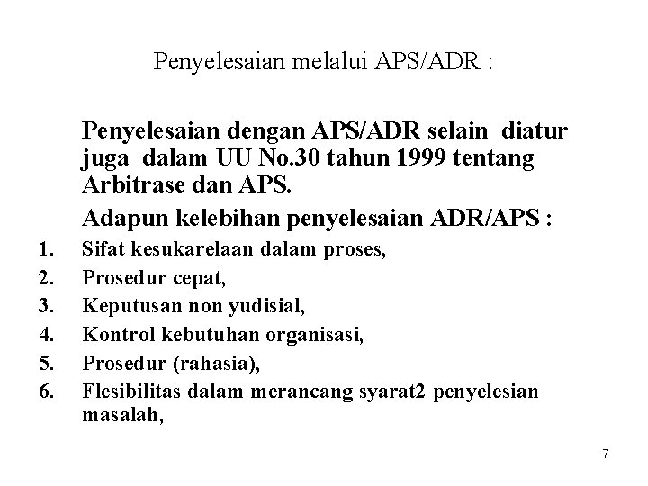 Penyelesaian melalui APS/ADR : Penyelesaian dengan APS/ADR selain diatur juga dalam UU No. 30