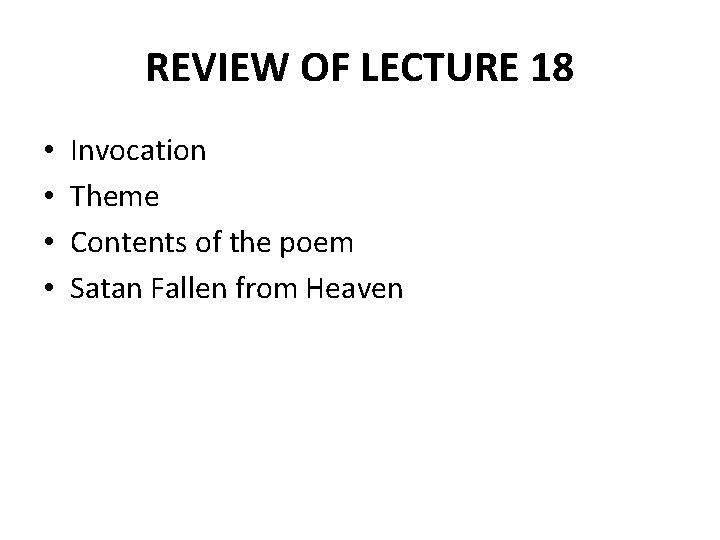 REVIEW OF LECTURE 18 • • Invocation Theme Contents of the poem Satan Fallen