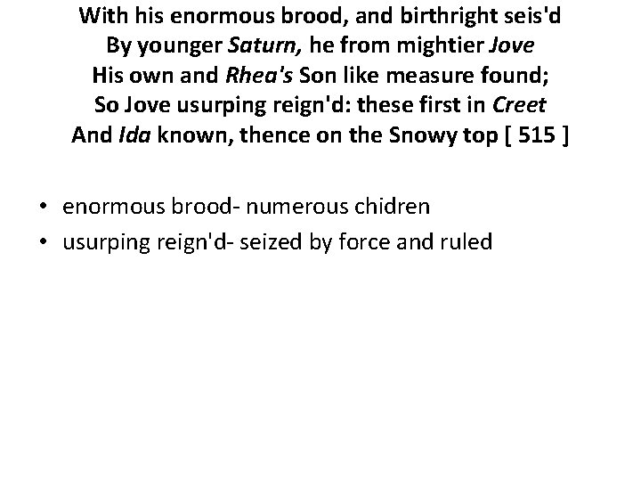 With his enormous brood, and birthright seis'd By younger Saturn, he from mightier Jove