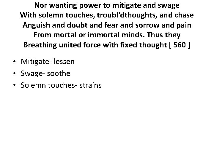 Nor wanting power to mitigate and swage With solemn touches, troubl'dthoughts, and chase Anguish