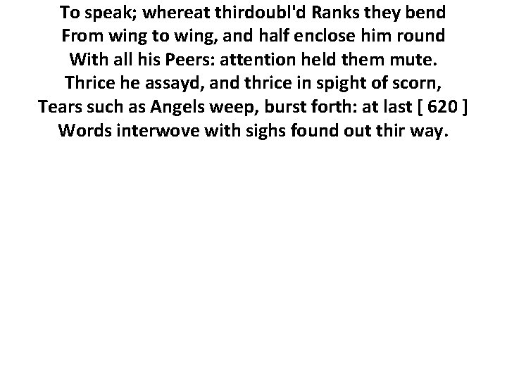 To speak; whereat thirdoubl'd Ranks they bend From wing to wing, and half enclose