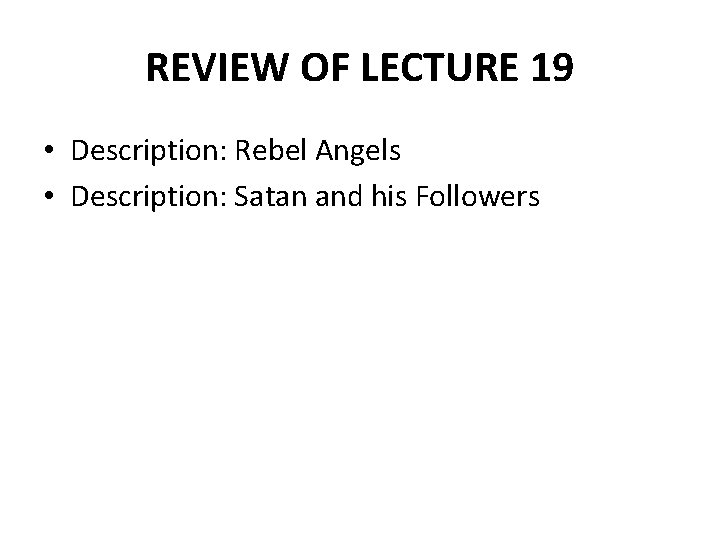 REVIEW OF LECTURE 19 • Description: Rebel Angels • Description: Satan and his Followers