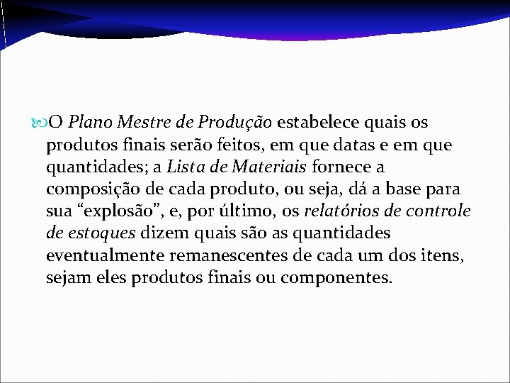  O Plano Mestre de Produção estabelece quais os produtos finais serão feitos, em