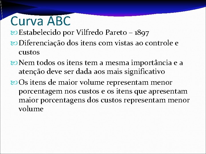 Curva ABC Estabelecido por Vilfredo Pareto – 1897 Diferenciação dos itens com vistas ao