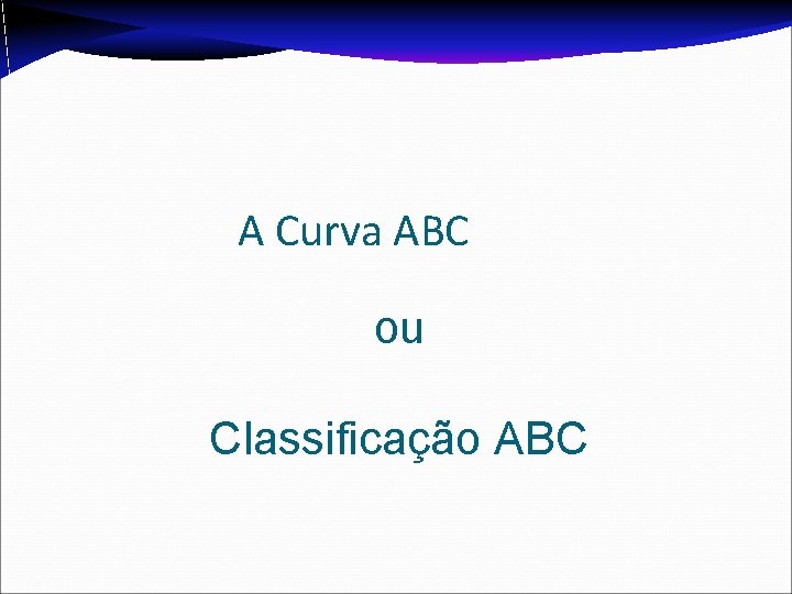 A Curva ABC ou Classificação ABC 