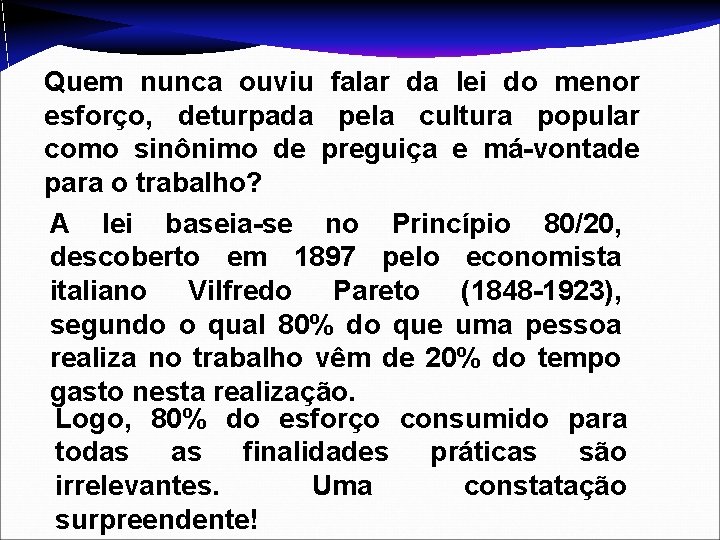 Quem nunca ouviu falar da lei do menor esforço, deturpada pela cultura popular como