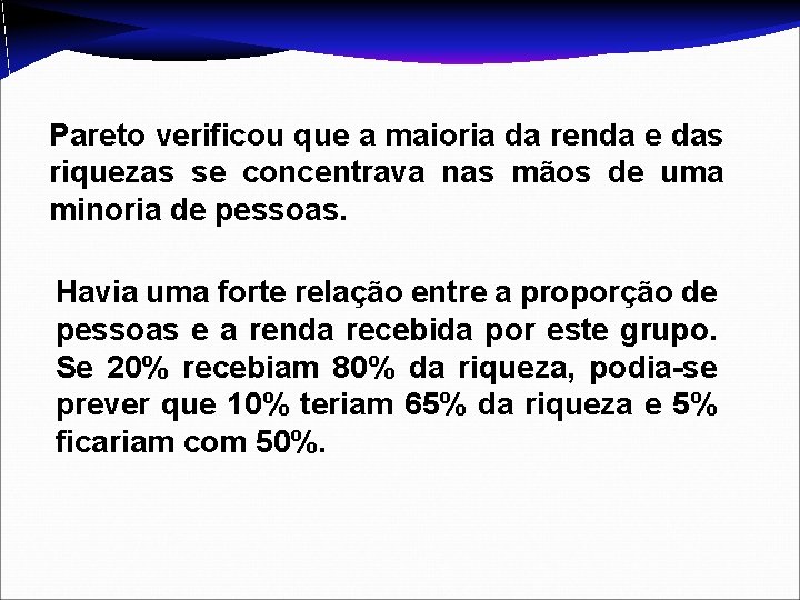 Pareto verificou que a maioria da renda e das riquezas se concentrava nas mãos