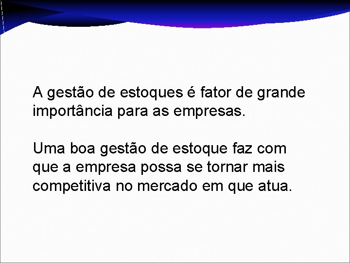 A gestão de estoques é fator de grande importância para as empresas. Uma boa