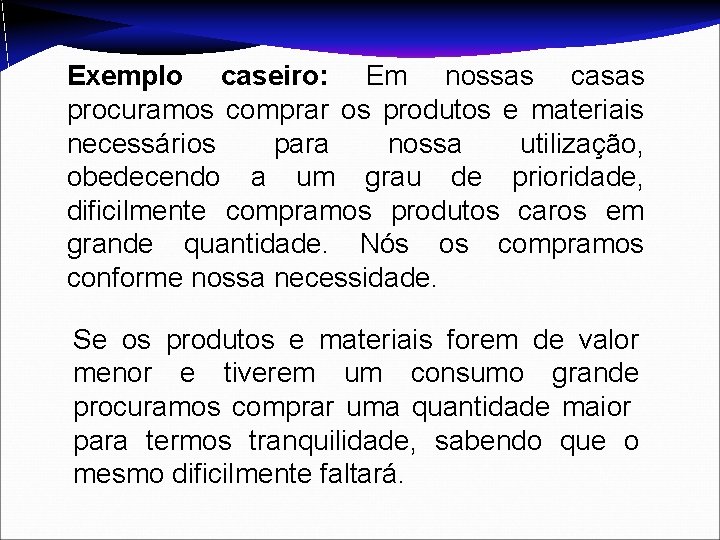 Exemplo caseiro: Em nossas casas procuramos comprar os produtos e materiais necessários para nossa