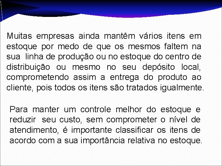 Muitas empresas ainda mantêm vários itens em estoque por medo de que os mesmos