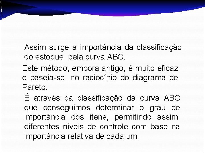 Assim surge a importância da classificação do estoque pela curva ABC. Este método, embora