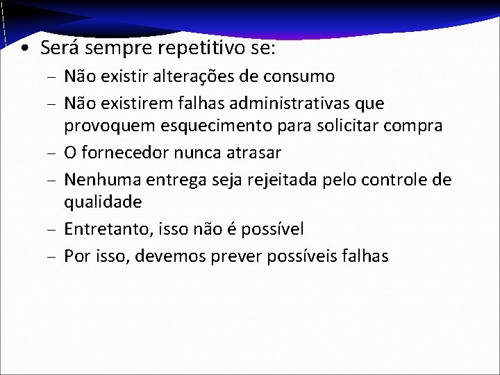  • Será sempre repetitivo se: – Não existir alterações de consumo – Não