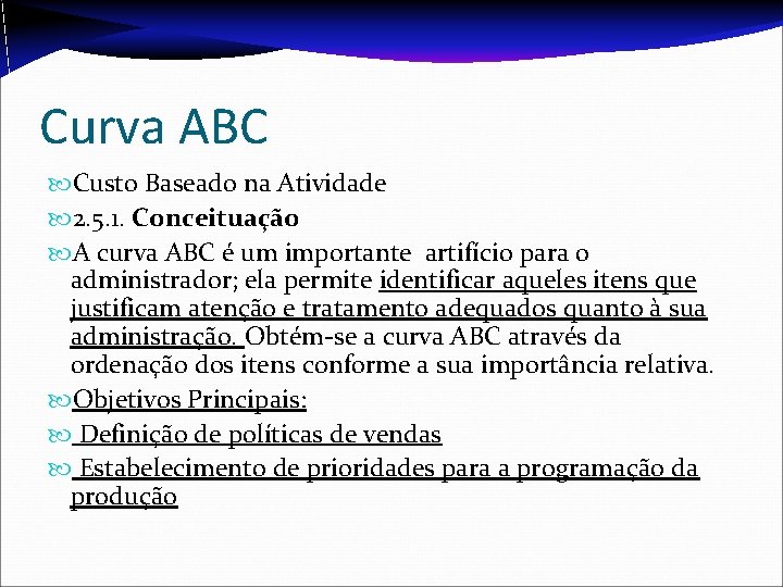 Curva ABC Custo Baseado na Atividade 2. 5. 1. Conceituação A curva ABC é