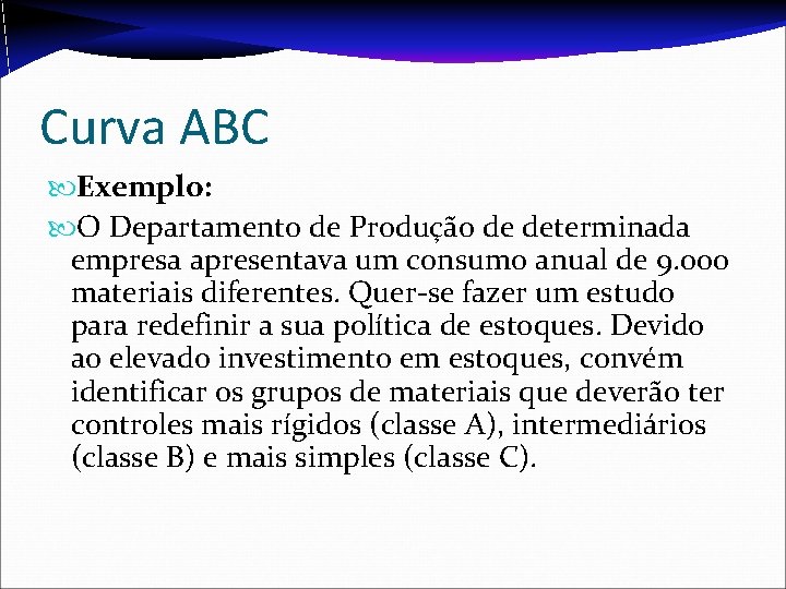 Curva ABC Exemplo: O Departamento de Produção de determinada empresa apresentava um consumo anual