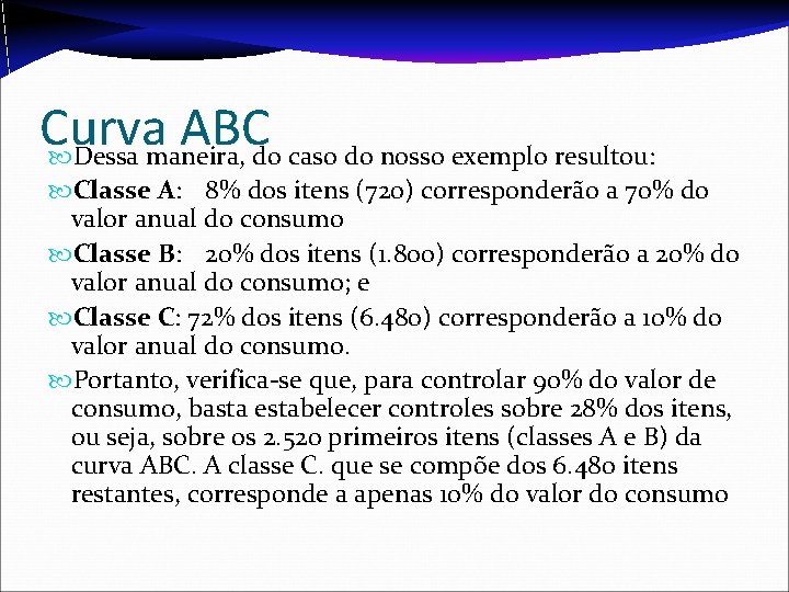 Curva ABC Dessa maneira, do caso do nosso exemplo resultou: Classe A: 8% dos