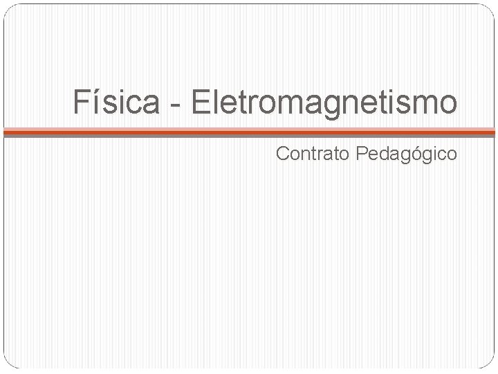 Física - Eletromagnetismo Contrato Pedagógico 