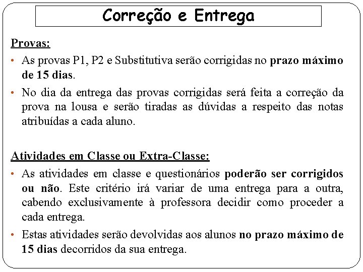 Correção e Entrega Provas: • As provas P 1, P 2 e Substitutiva serão