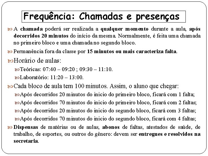 Frequência: Chamadas e presenças A chamada poderá ser realizada a qualquer momento durante a