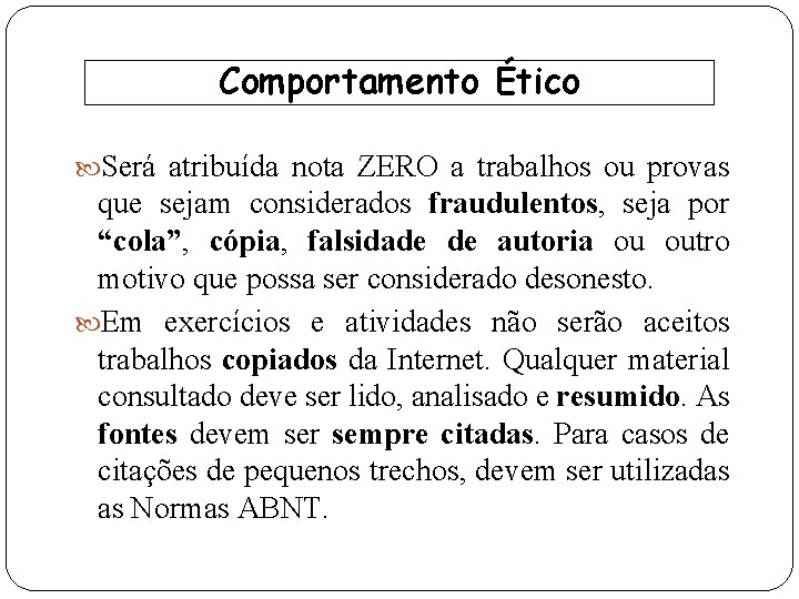 Comportamento Ético Será atribuída nota ZERO a trabalhos ou provas que sejam considerados fraudulentos,