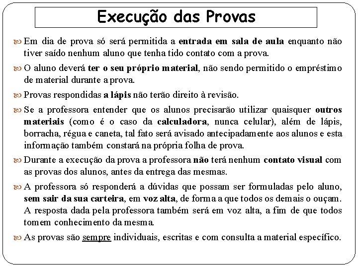 Execução das Provas Em dia de prova só será permitida a entrada em sala