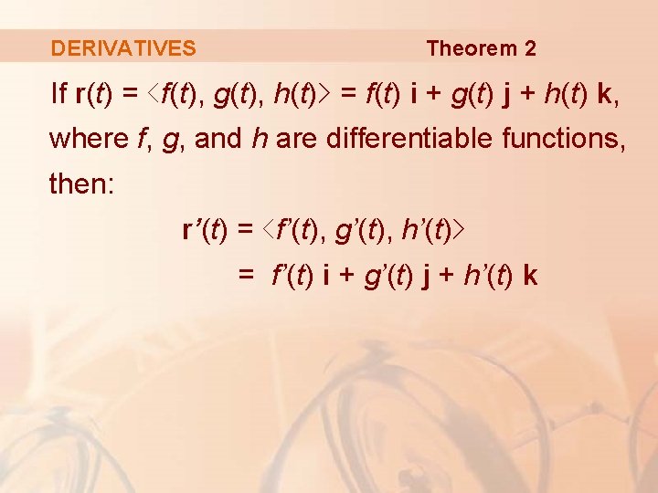 DERIVATIVES Theorem 2 If r(t) = ‹f(t), g(t), h(t)› = f(t) i + g(t)