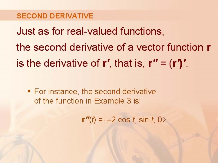 SECOND DERIVATIVE Just as for real-valued functions, the second derivative of a vector function