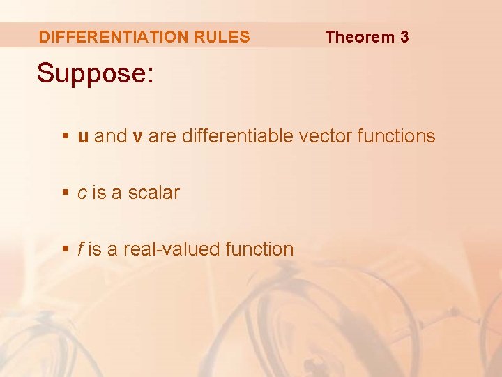 DIFFERENTIATION RULES Theorem 3 Suppose: § u and v are differentiable vector functions §