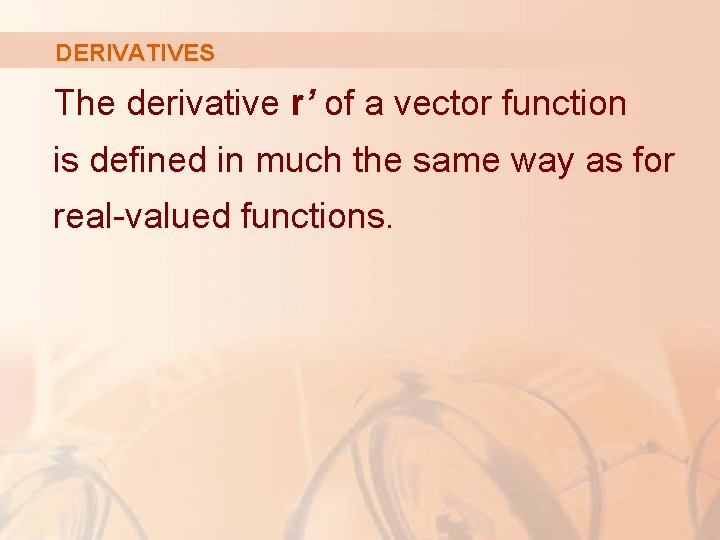 DERIVATIVES The derivative r’ of a vector function is defined in much the same