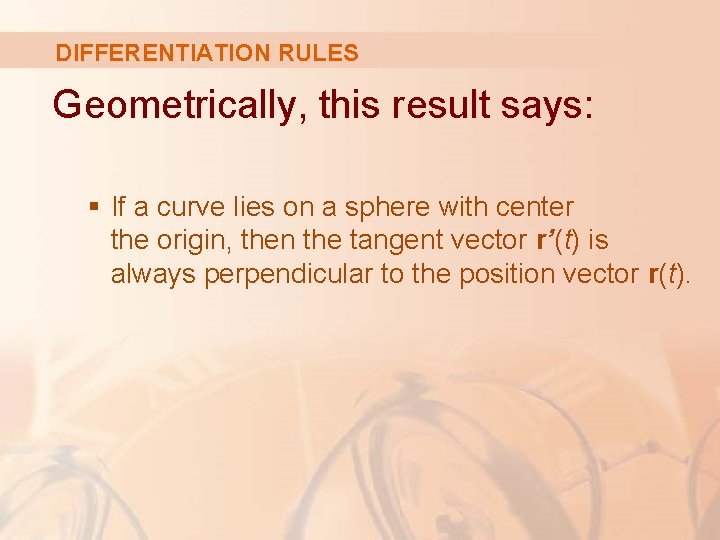 DIFFERENTIATION RULES Geometrically, this result says: § If a curve lies on a sphere