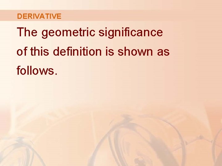 DERIVATIVE The geometric significance of this definition is shown as follows. 