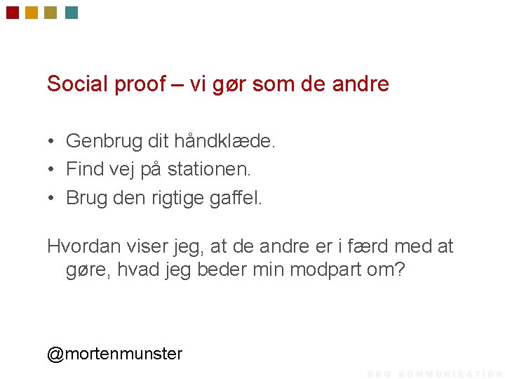 Social proof – vi gør som de andre • Genbrug dit håndklæde. • Find