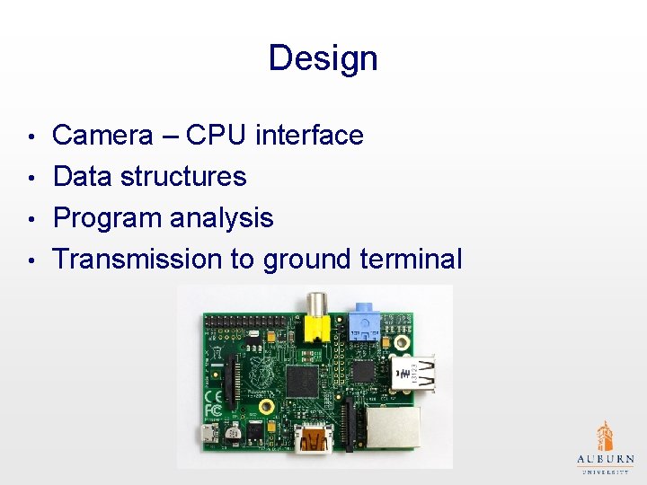 Design • • Camera – CPU interface Data structures Program analysis Transmission to ground