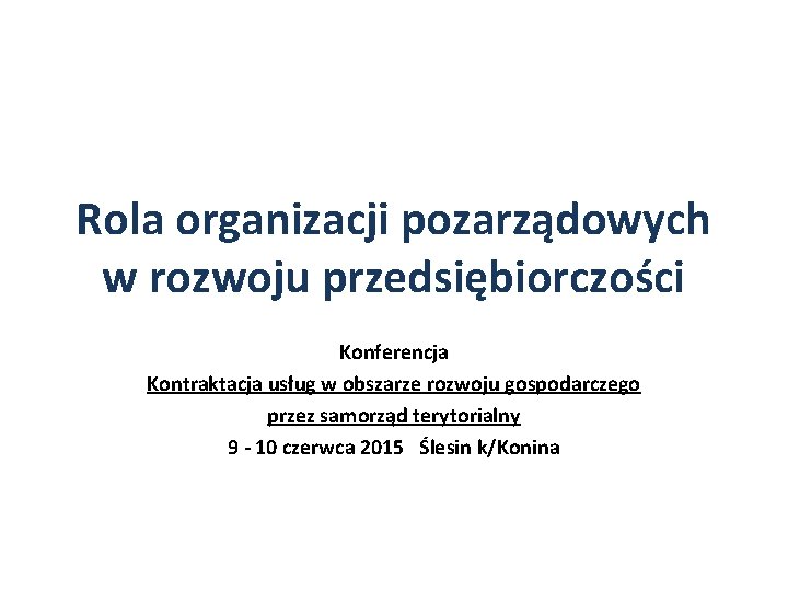 Rola organizacji pozarządowych w rozwoju przedsiębiorczości Konferencja Kontraktacja usług w obszarze rozwoju gospodarczego przez