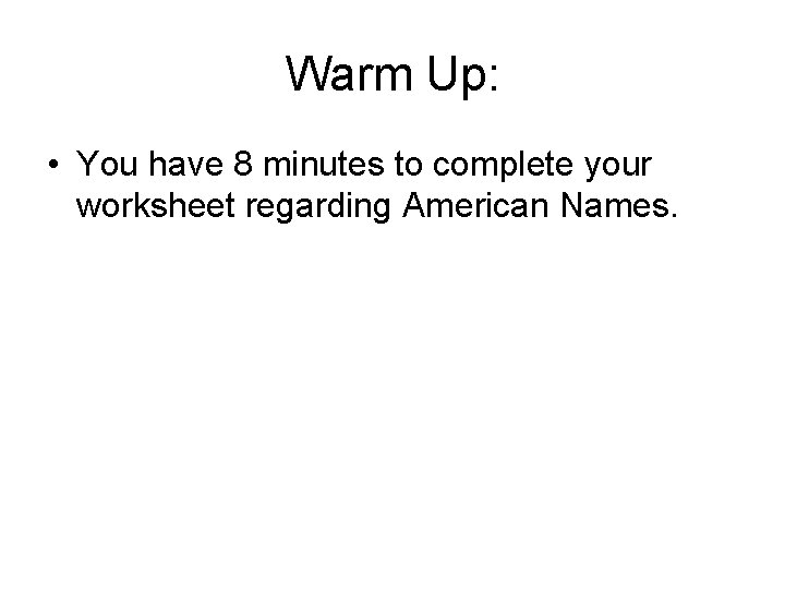 Warm Up: • You have 8 minutes to complete your worksheet regarding American Names.