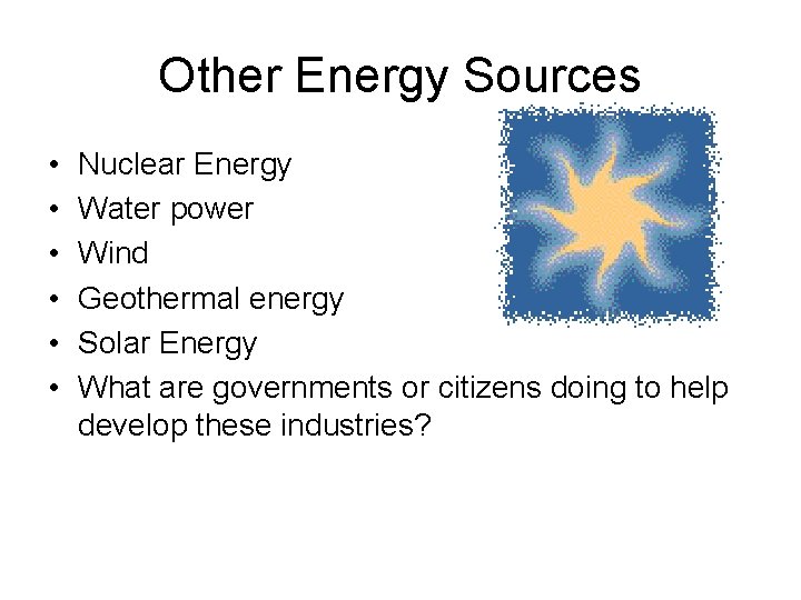 Other Energy Sources • • • Nuclear Energy Water power Wind Geothermal energy Solar